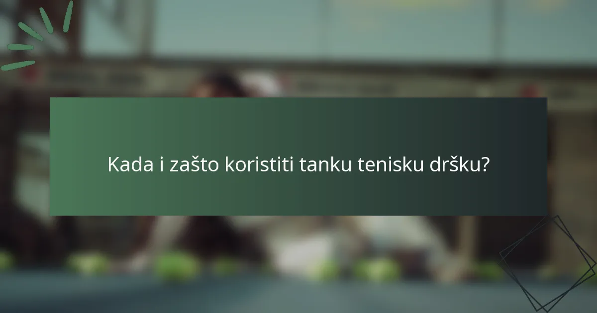 Kada i zašto koristiti tanku tenisku dršku?