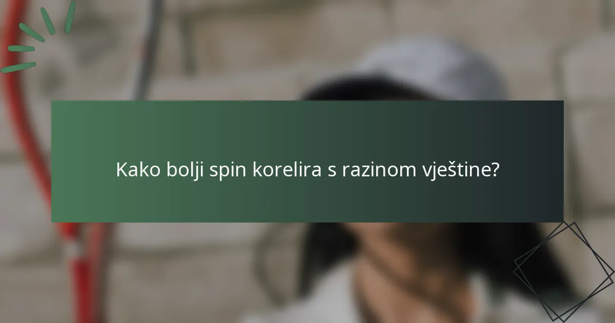 Kako bolji spin korelira s razinom vještine?