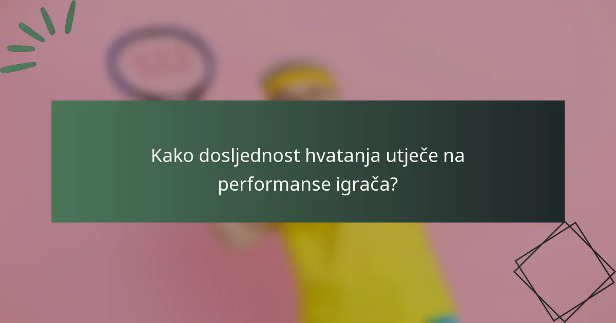 Kako dosljednost hvatanja utječe na performanse igrača?
