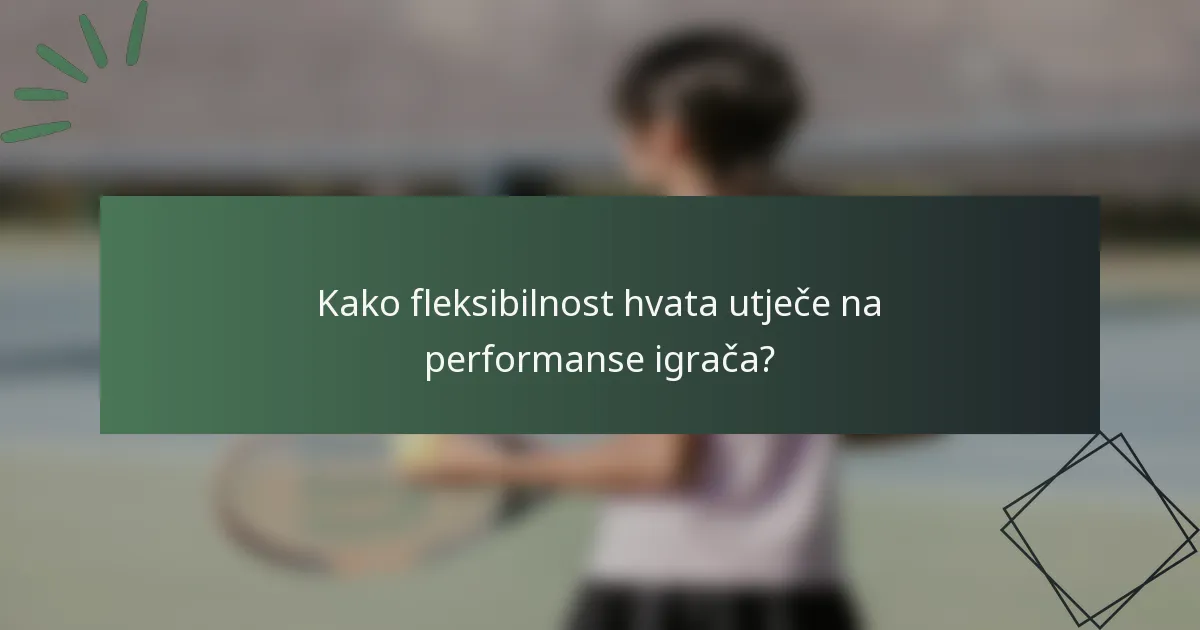 Kako fleksibilnost hvata utječe na performanse igrača?