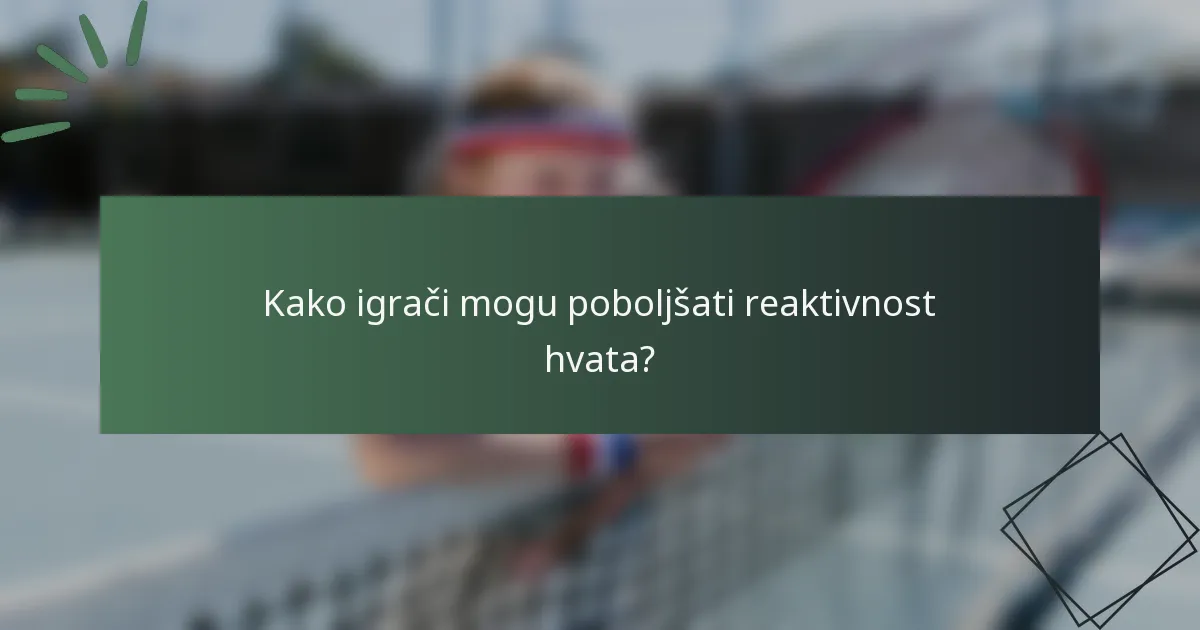 Kako igrači mogu poboljšati reaktivnost hvata?