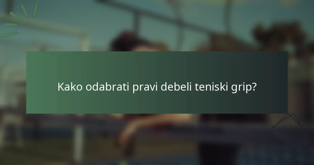 Kako odabrati pravi debeli teniski grip?