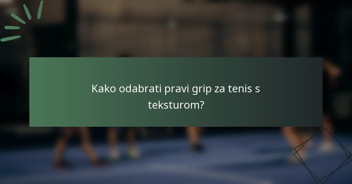 Kako odabrati pravi grip za tenis s teksturom?