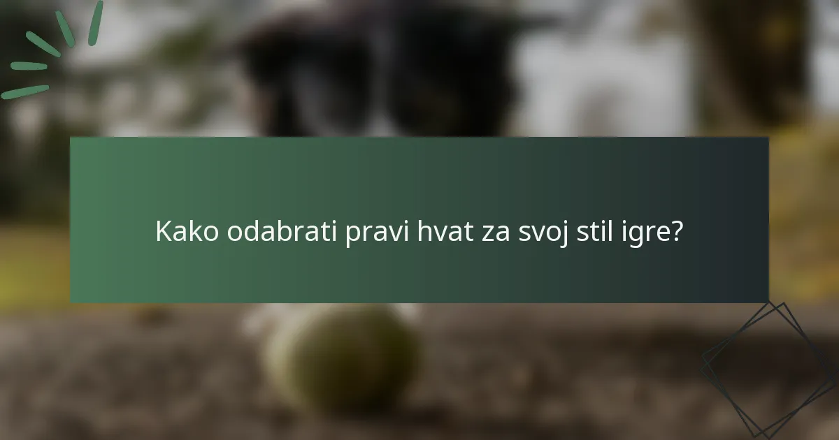 Kako odabrati pravi hvat za svoj stil igre?