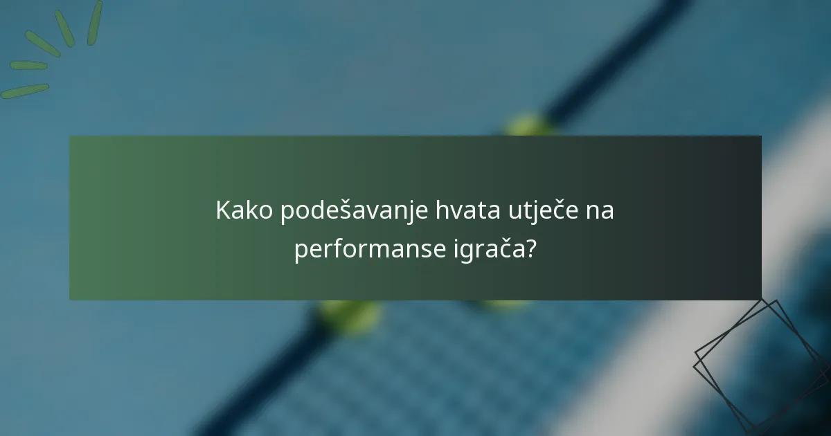 Kako podešavanje hvata utječe na performanse igrača?