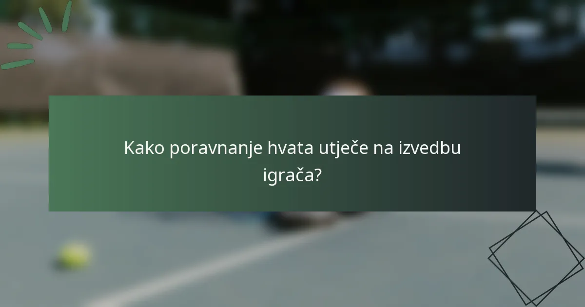 Kako poravnanje hvata utječe na izvedbu igrača?
