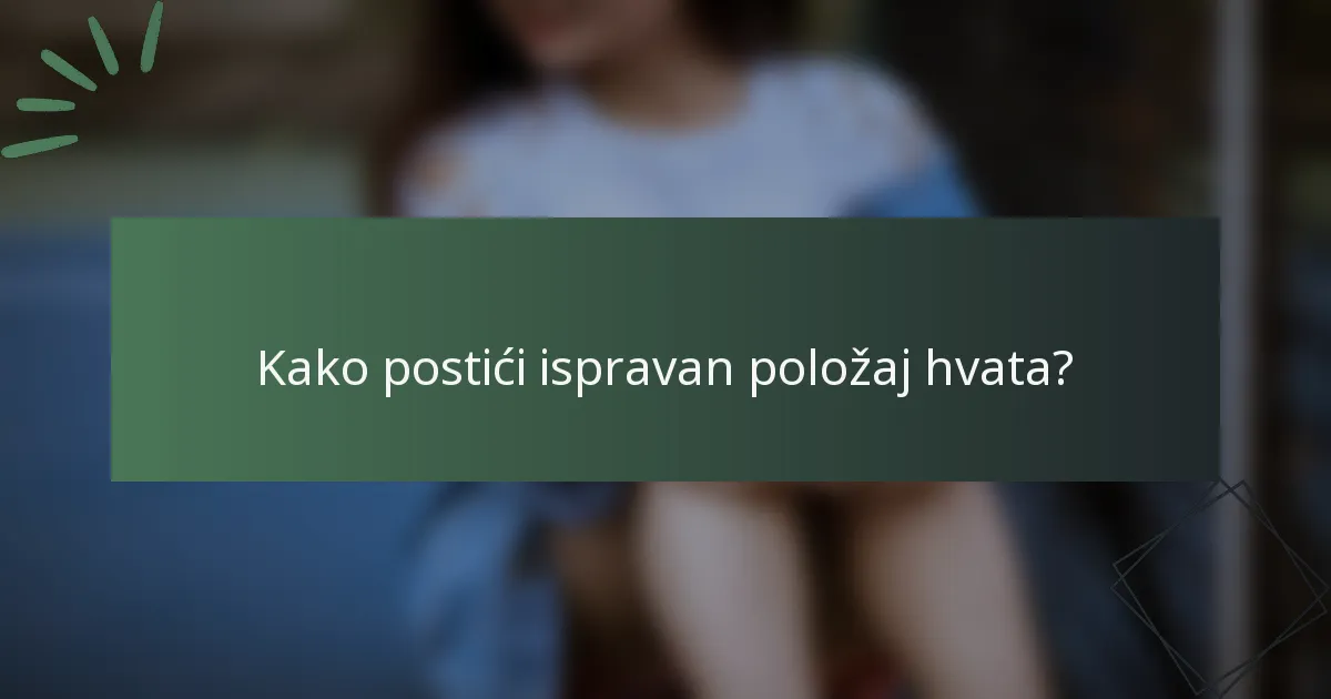 Kako postići ispravan položaj hvata?