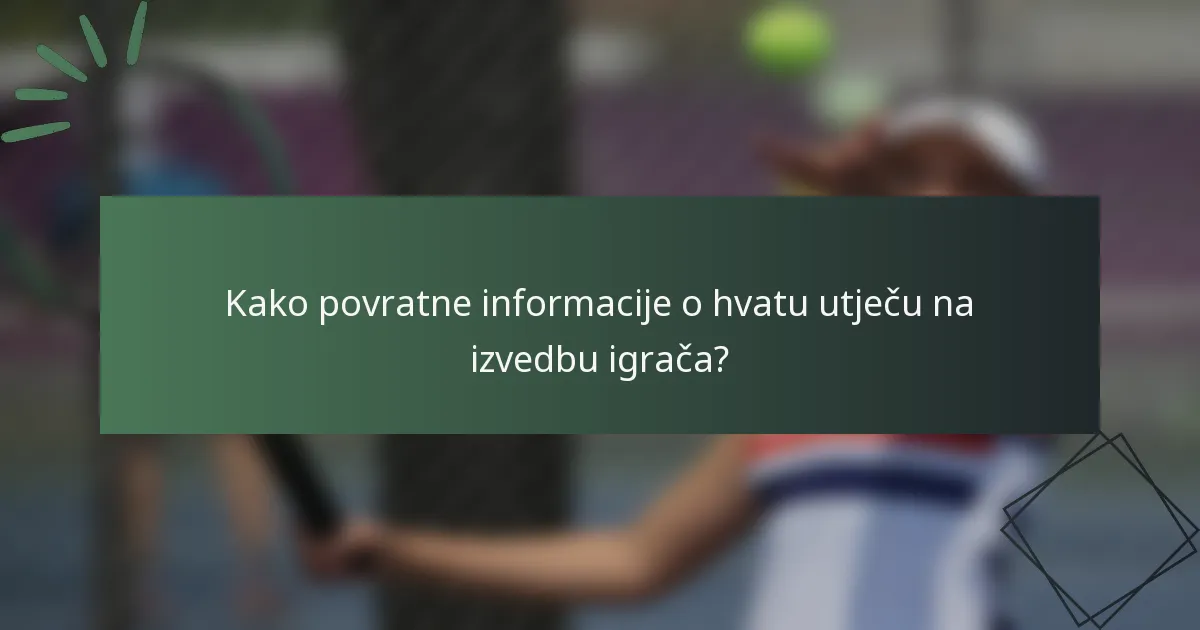 Kako povratne informacije o hvatu utječu na izvedbu igrača?
