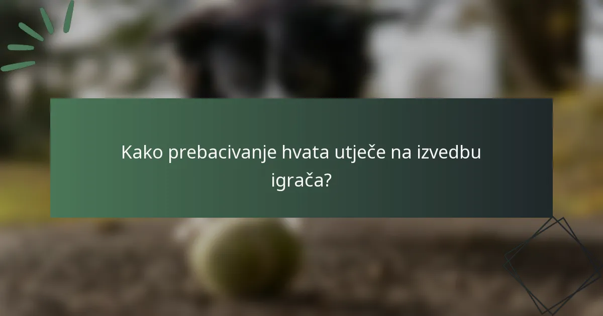 Kako prebacivanje hvata utječe na izvedbu igrača?