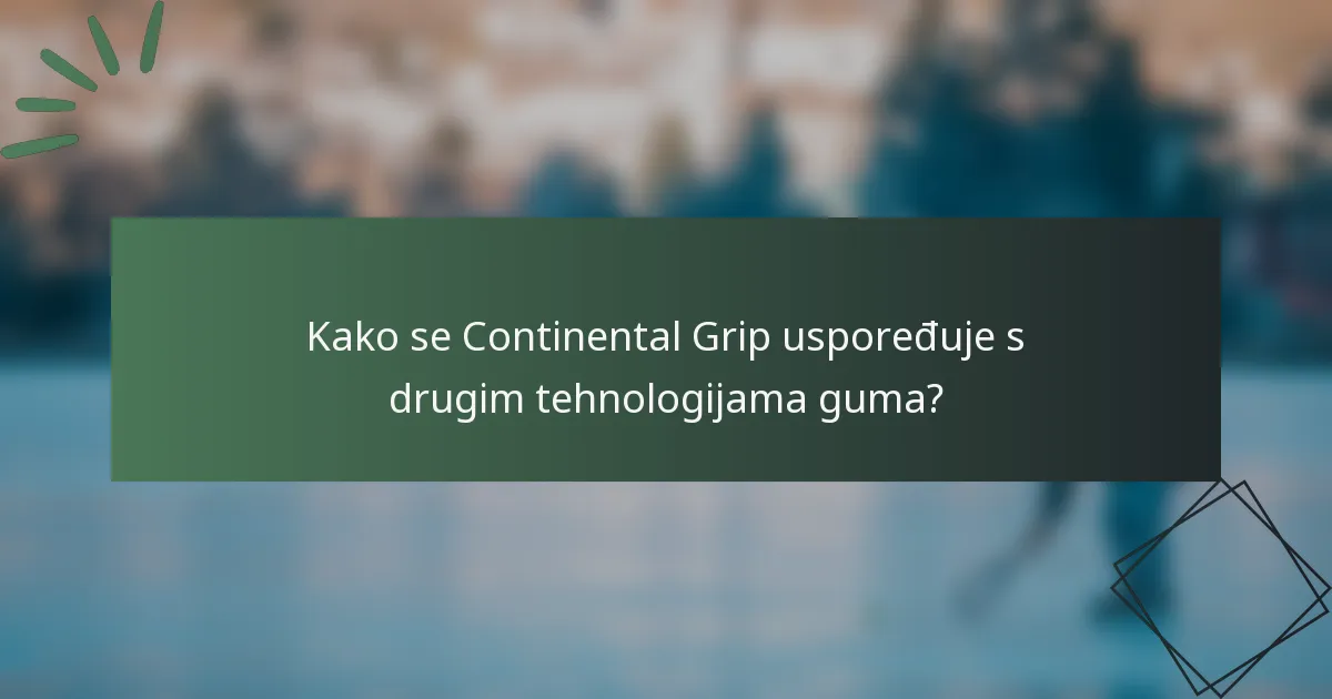 Kako se Continental Grip uspoređuje s drugim tehnologijama guma?