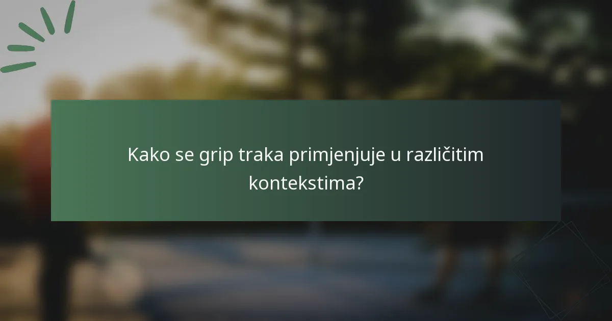 Kako se grip traka primjenjuje u različitim kontekstima?