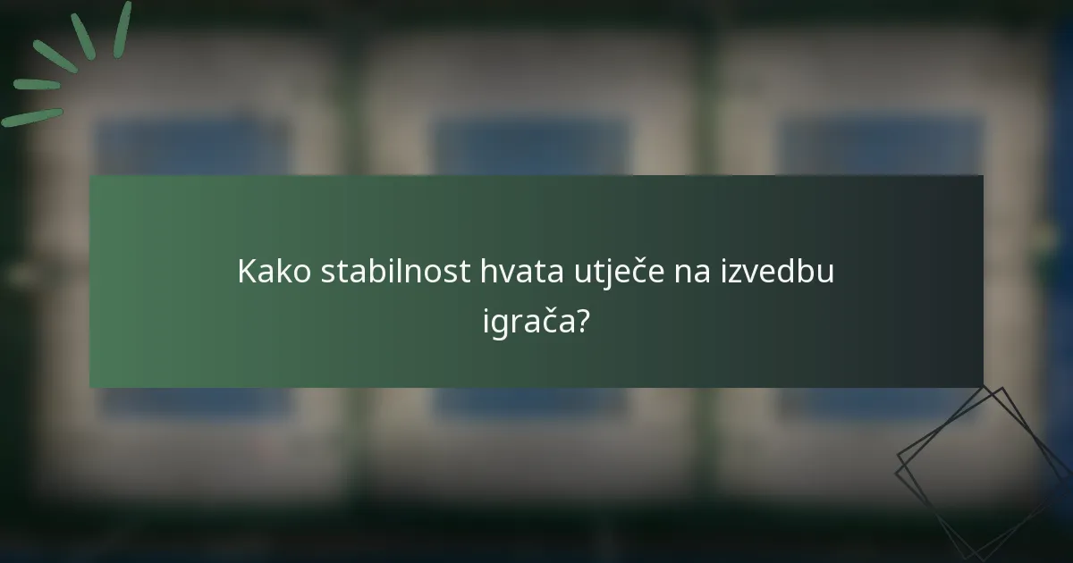 Kako stabilnost hvata utječe na izvedbu igrača?