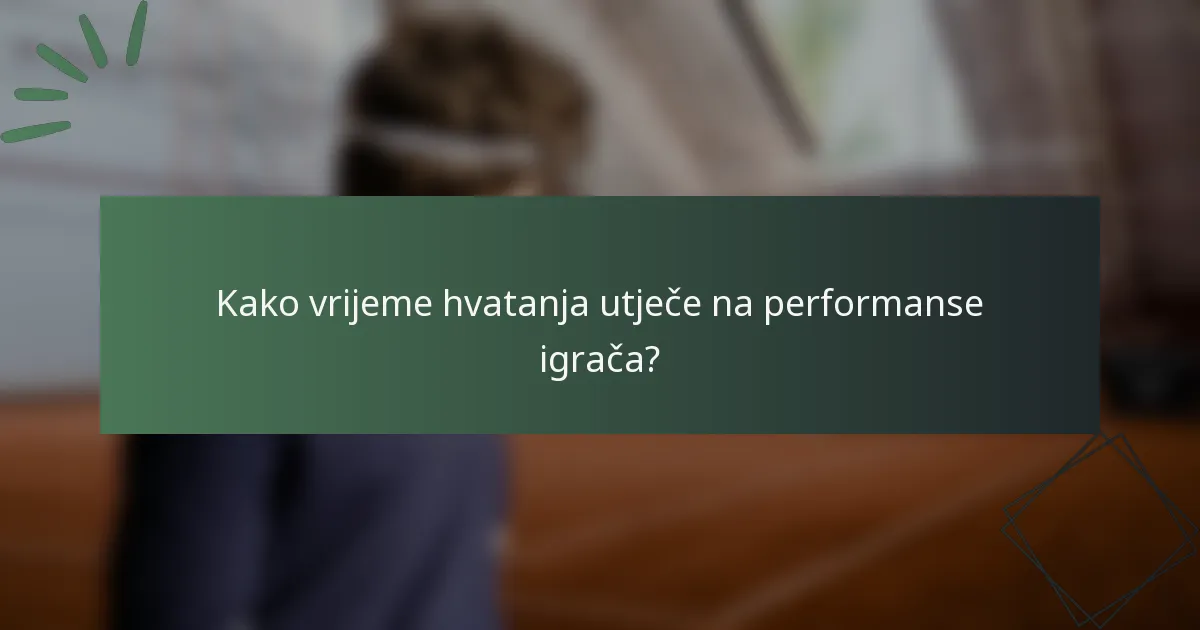 Kako vrijeme hvatanja utječe na performanse igrača?