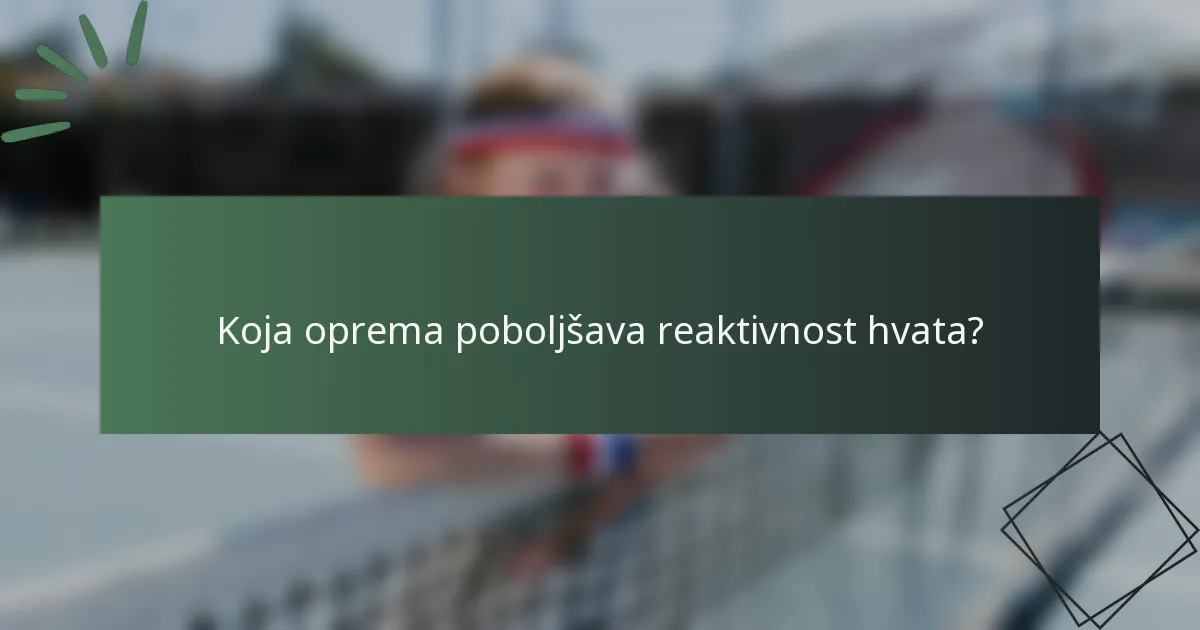 Koja oprema poboljšava reaktivnost hvata?