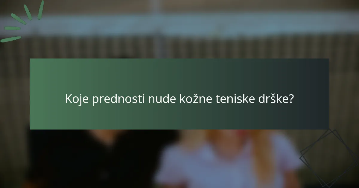 Koje prednosti nude kožne teniske drške?