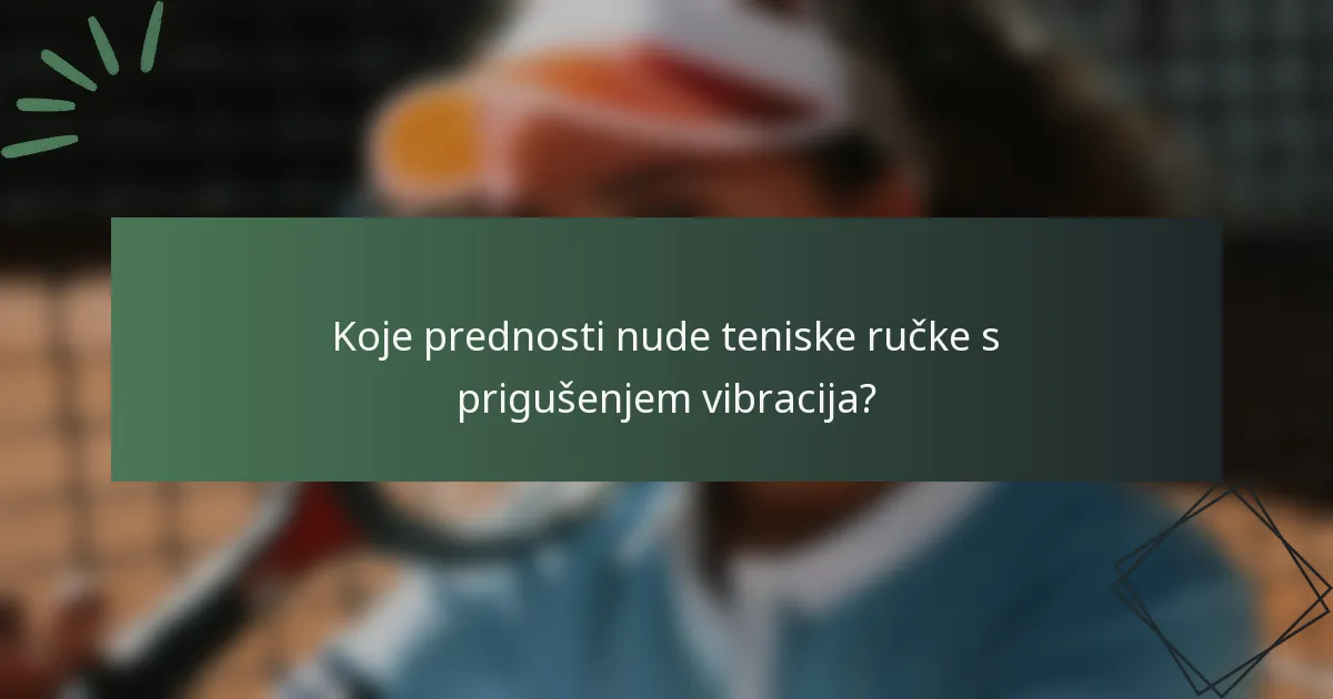 Koje prednosti nude teniske ručke s prigušenjem vibracija?