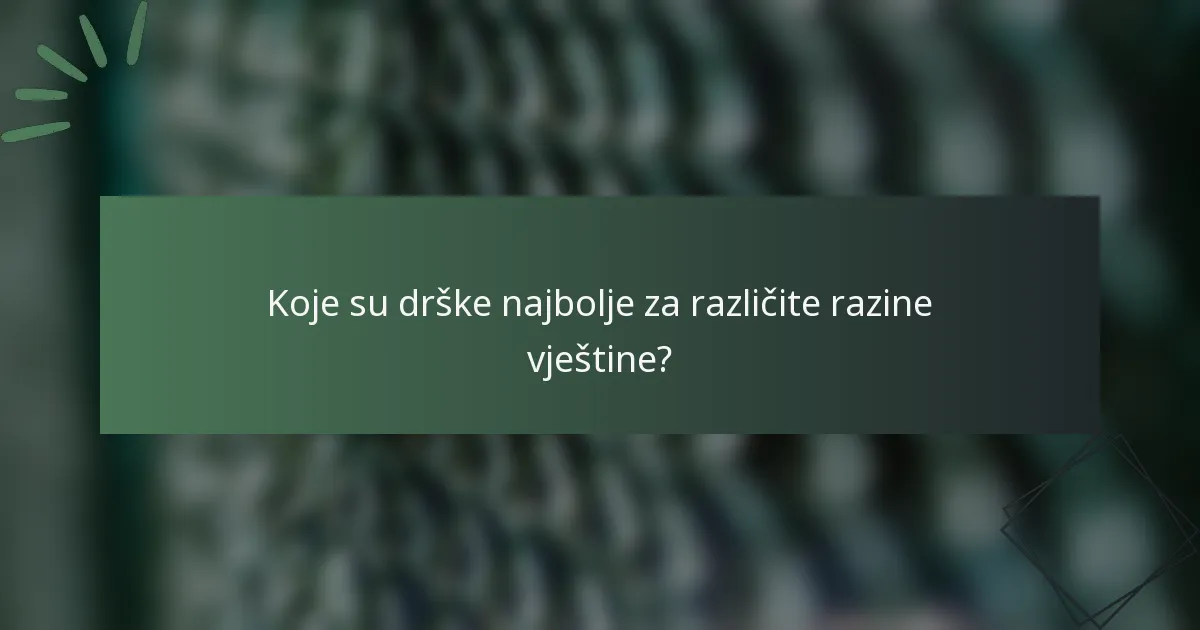 Koje su drške najbolje za različite razine vještine?