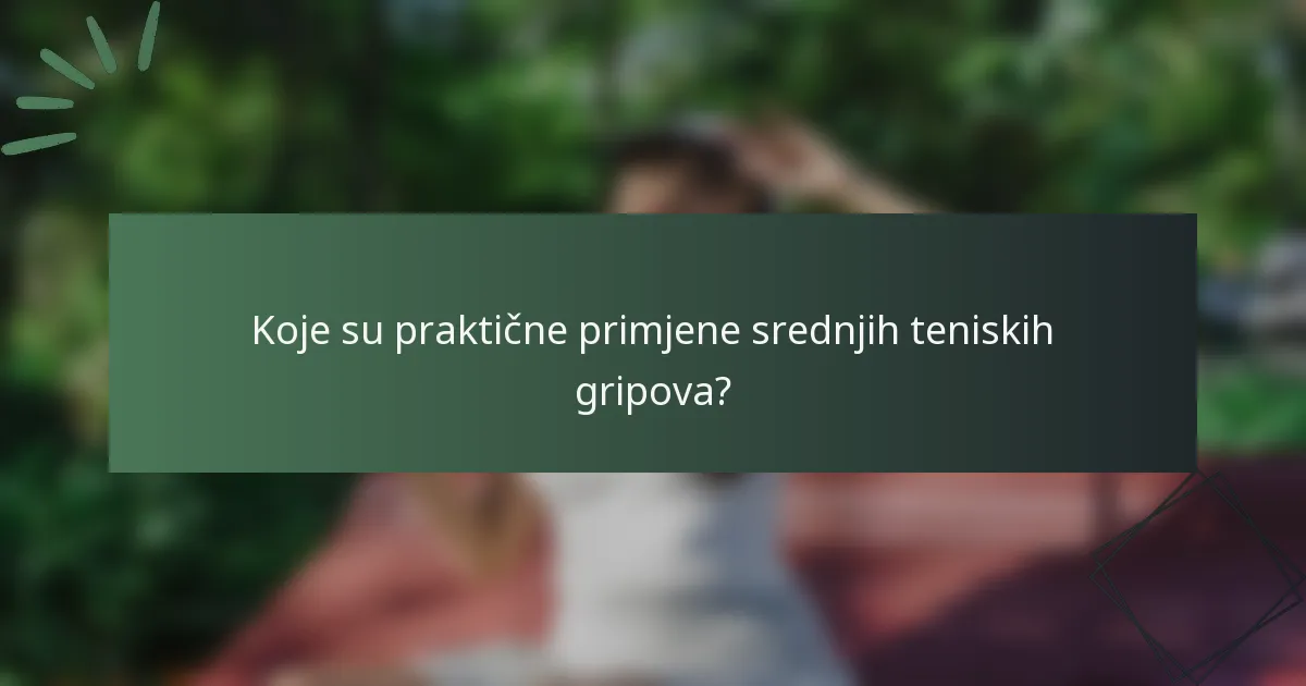 Koje su praktične primjene srednjih teniskih gripova?