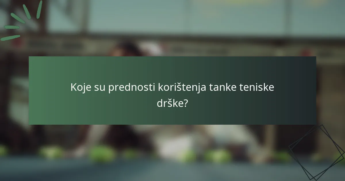 Koje su prednosti korištenja tanke teniske drške?