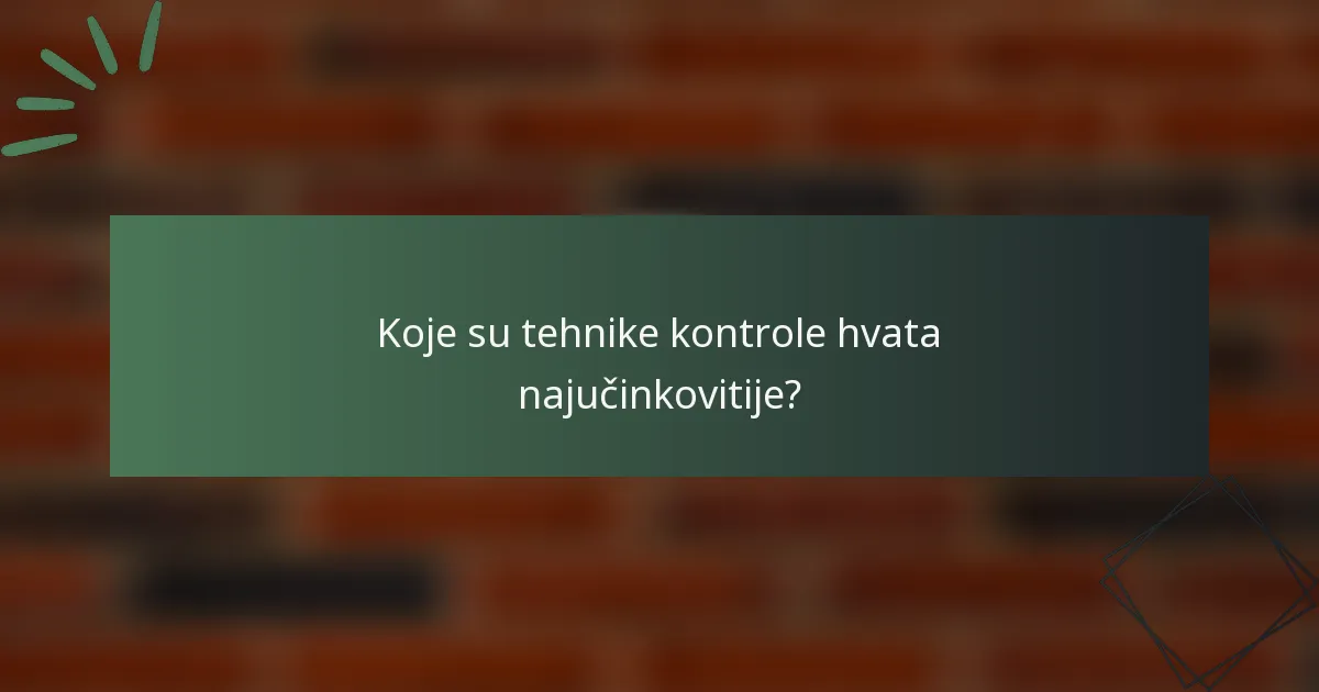Koje su tehnike kontrole hvata najučinkovitije?