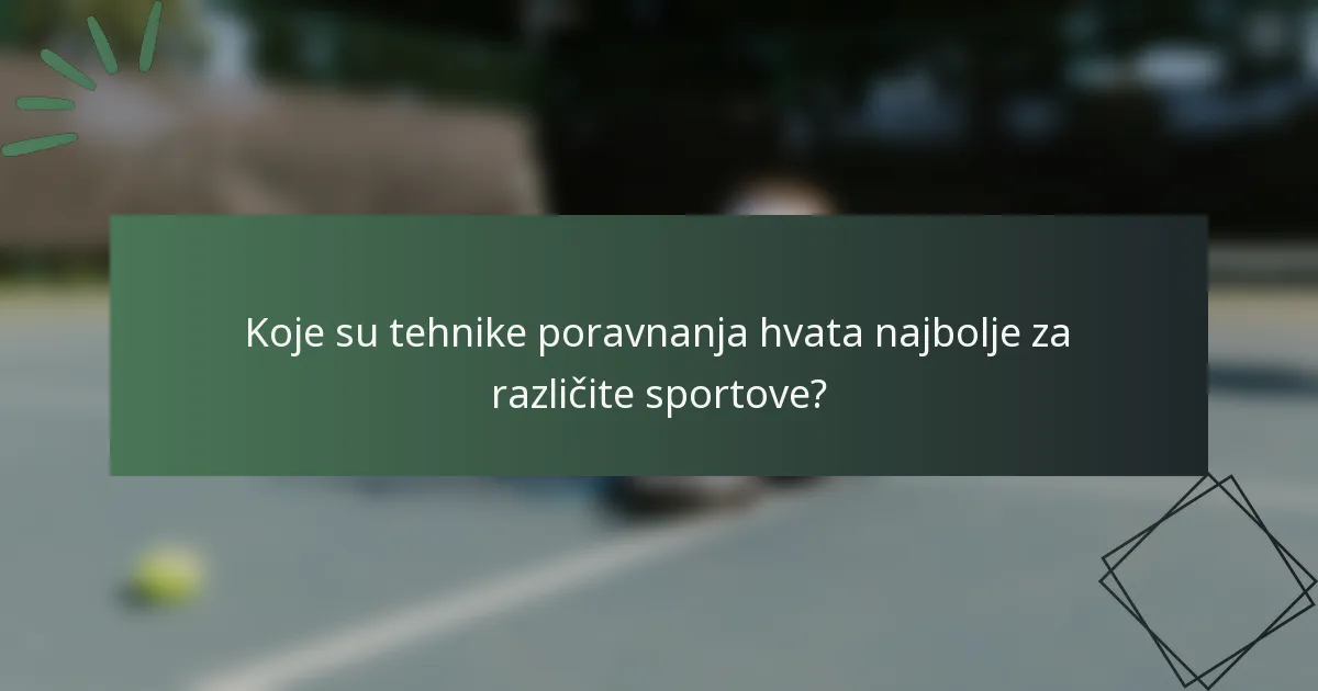 Koje su tehnike poravnanja hvata najbolje za različite sportove?