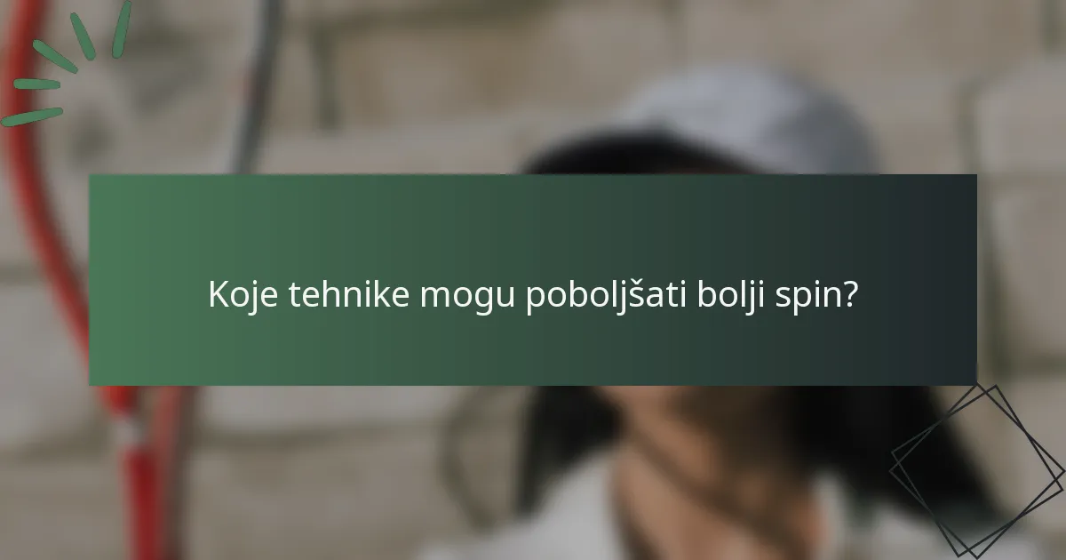 Koje tehnike mogu poboljšati bolji spin?