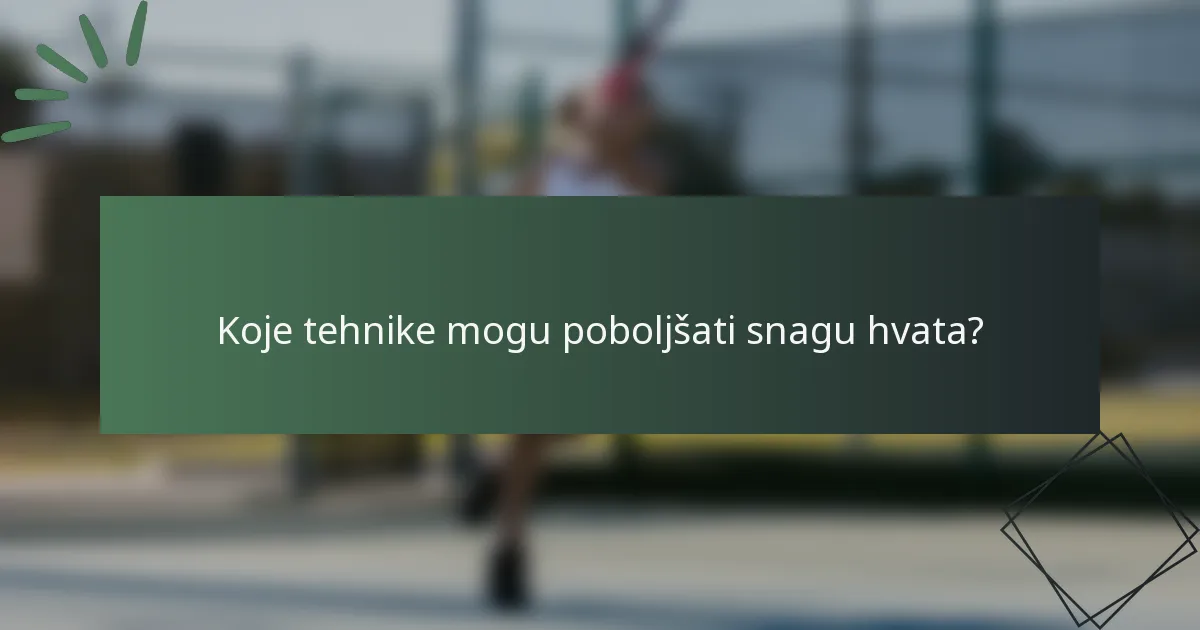 Koje tehnike mogu poboljšati snagu hvata?
