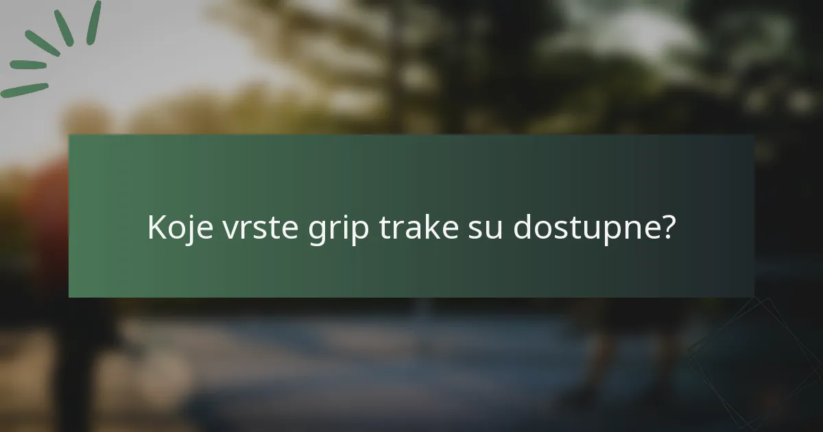 Koje vrste grip trake su dostupne?