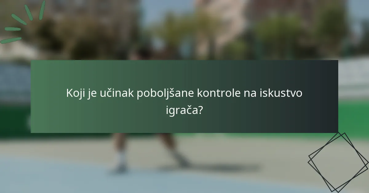 Koji je učinak poboljšane kontrole na iskustvo igrača?
