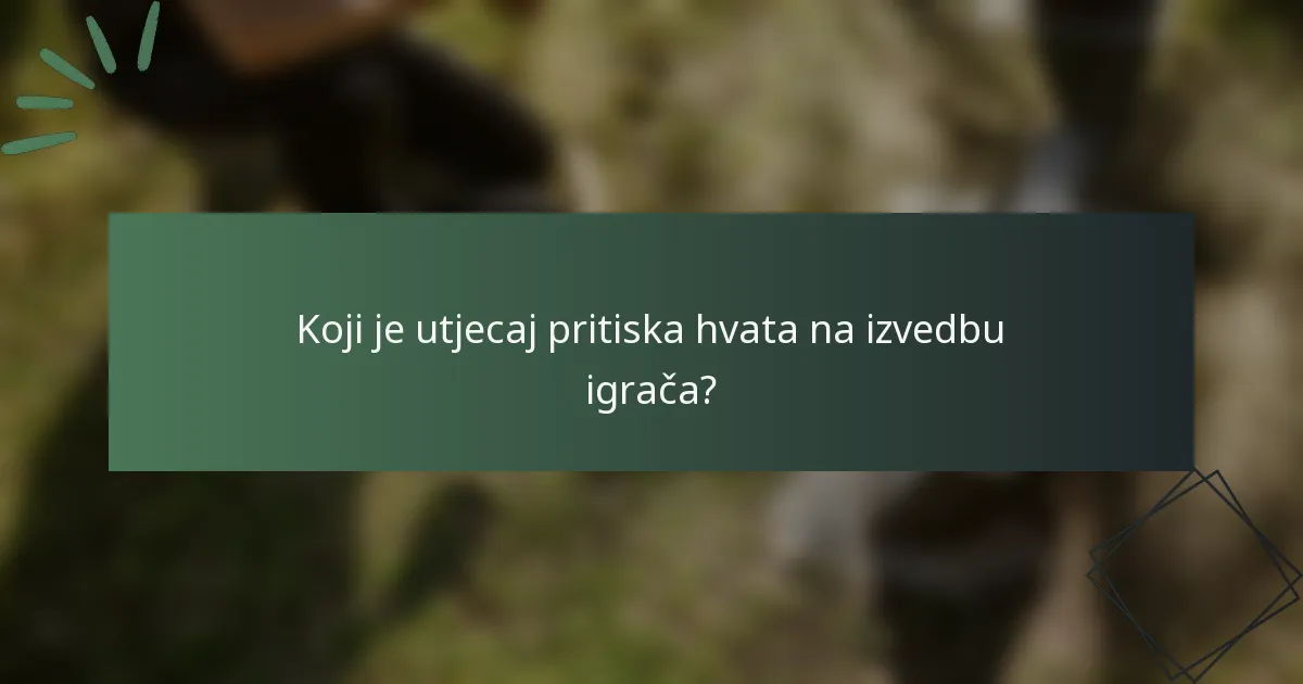 Koji je utjecaj pritiska hvata na izvedbu igrača?
