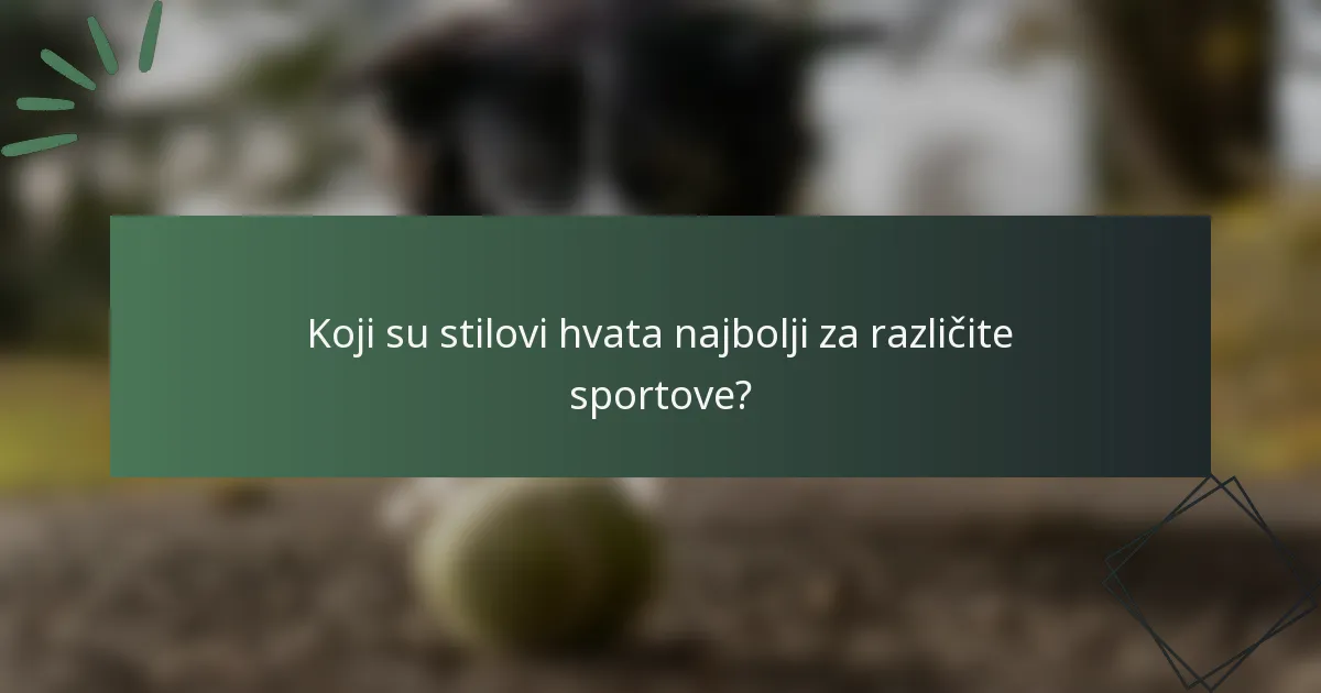 Koji su stilovi hvata najbolji za različite sportove?