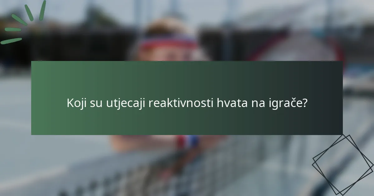 Koji su utjecaji reaktivnosti hvata na igrače?