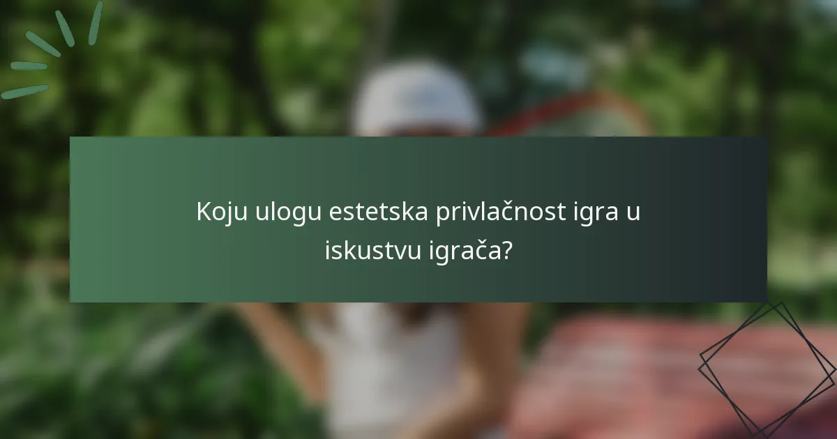 Koju ulogu estetska privlačnost igra u iskustvu igrača?
